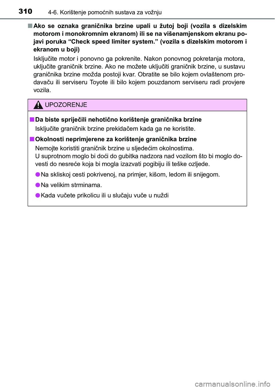 TOYOTA YARIS HATCHBACK 2017  Upute Za Rukovanje (in Croatian) 3104-6. Korištenje pomoćnih sustava za vožnju
nAko  se  oznaka  graničnika  brzine  upali  u  žutoj  boji  (vozila  s  dizelskim
motorom i monokromnim ekranom) ili se na višenamjenskom ekranu po