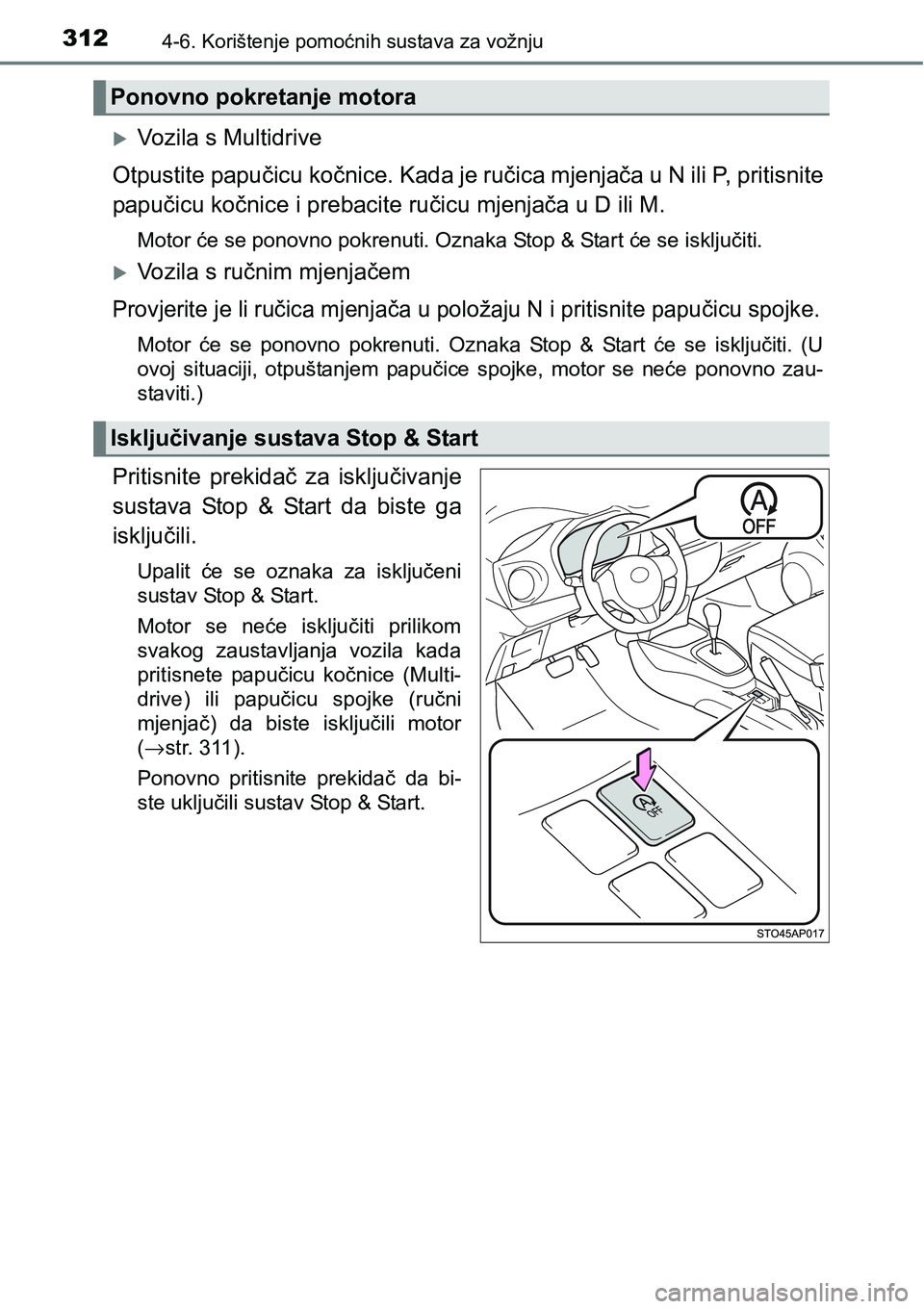TOYOTA YARIS HATCHBACK 2017  Upute Za Rukovanje (in Croatian) 3124-6. Korištenje pomoćnih sustava za vožnju
Vozila s Multidrive
Otpustite papučicu kočnice. Kada je ručica mjenjača u N ili P, pritisnite
papučicu kočnice i prebacite ručicu mjenjača u