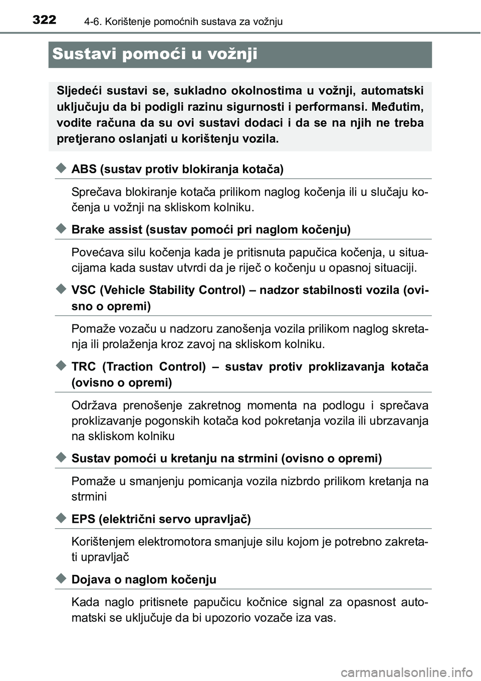 TOYOTA YARIS HATCHBACK 2017  Upute Za Rukovanje (in Croatian) 3224-6. Korištenje pomoćnih sustava za vožnju
Sustavi pomoći u vožnji
uABS (sustav protiv blokiranja kotača)
Sprečava blokiranje kotača prilikom naglog kočenja ili u slučaju ko-
čenja u vo