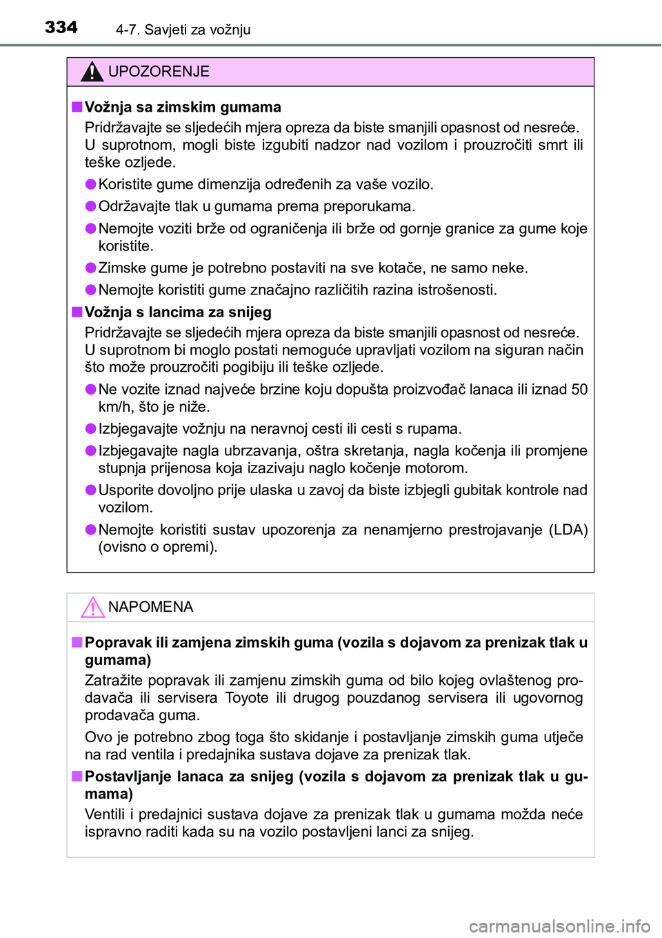TOYOTA YARIS HATCHBACK 2017  Upute Za Rukovanje (in Croatian) 3344-7. Savjeti za vožnju
UPOZORENJE
nVožnja sa zimskim gumama
Pridržavajte se sljedećih mjera opreza da biste smanjili opasnost od nesreće. 
U  suprotnom,  mogli  biste  izgubiti  nadzor  nad  v