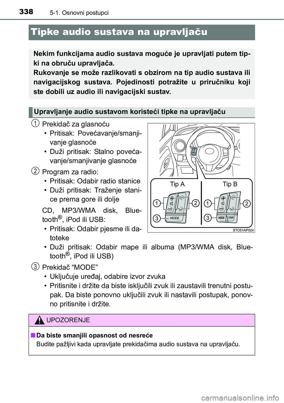 TOYOTA YARIS HATCHBACK 2017  Upute Za Rukovanje (in Croatian) 3385-1. Osnovni postupci
Tipke audio sustava na upravljaču
Prekidač za glasnoću
• Pritisak:  Povećavanje/smanji-
vanje glasnoće
• Duži  pritisak:  Stalno  poveća-
vanje/smanjivanje glasnoć