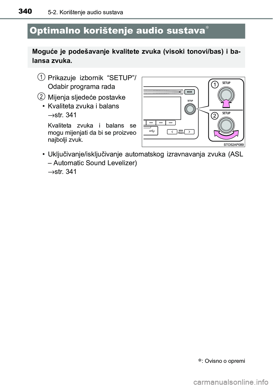TOYOTA YARIS HATCHBACK 2017  Upute Za Rukovanje (in Croatian) 3405-2. Korištenje audio sustava
Optimalno korištenje audio sustava∗
Prikazuje  izbornik  “SETUP”/
Odabir programa rada
Mijenja sljedeće postavke
• Kvaliteta zvuka i balans 
→str. 341
Kva