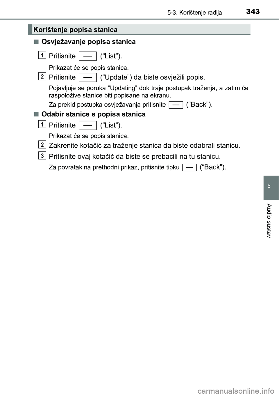 TOYOTA YARIS HATCHBACK 2017  Upute Za Rukovanje (in Croatian) 3435-3. Korištenje radija
5
Audio sustav
nOsvježavanje popisa stanica
Pritisnite   (“List”).
Prikazat će se popis stanica.
Pritisnite   (“Update”) da biste osvježili popis.
Pojavljuje se p