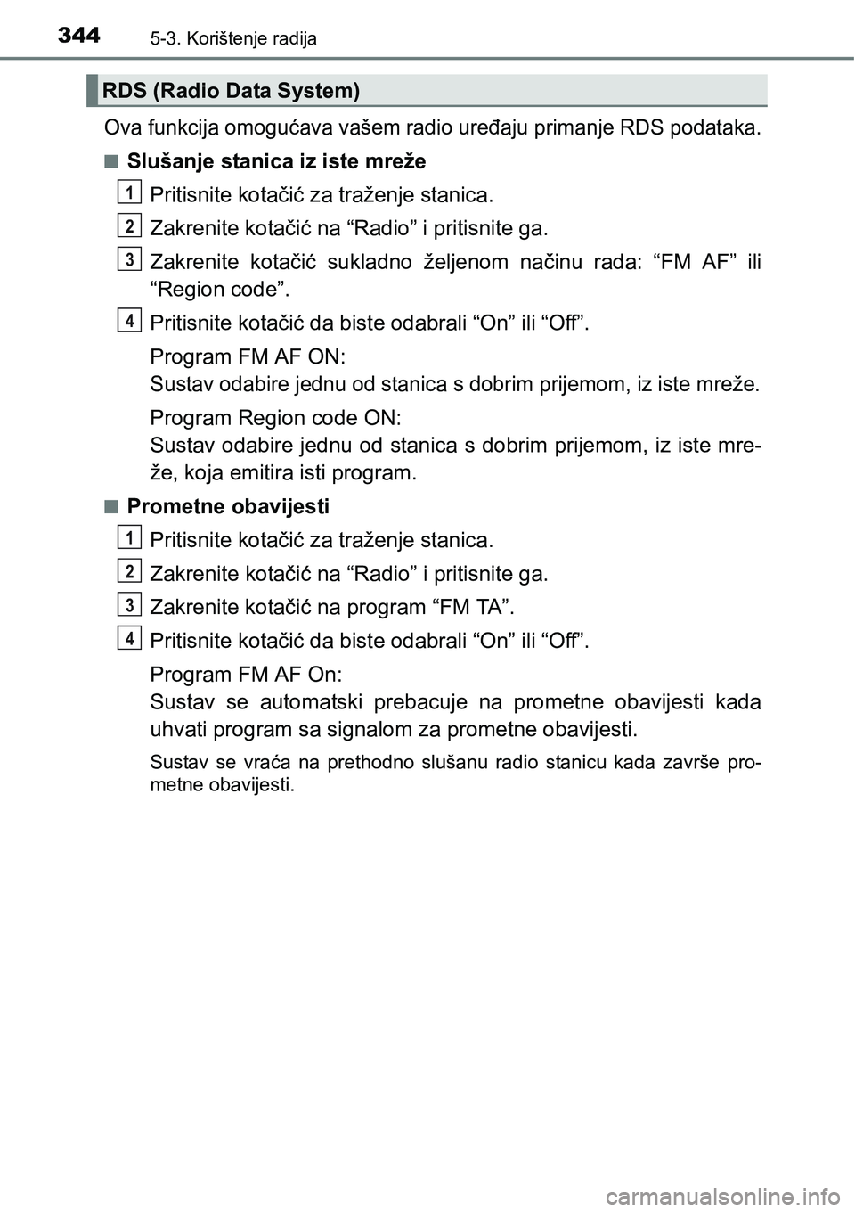 TOYOTA YARIS HATCHBACK 2017  Upute Za Rukovanje (in Croatian) 3445-3. Korištenje radija
Ova funkcija omogućava vašem radio uređaju primanje RDS podataka.
nSlušanje stanica iz iste mreže
Pritisnite kotačić za traženje stanica.
Zakrenite kotačić na “R