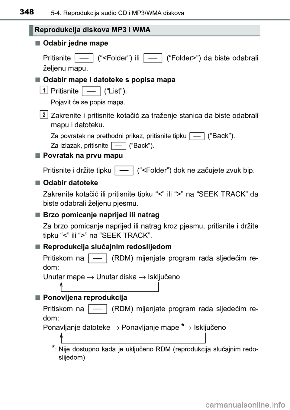 TOYOTA YARIS HATCHBACK 2017  Upute Za Rukovanje (in Croatian) 3485-4. Reprodukcija audio CD i MP3/WMA diskova
nOdabir jedne mape
Pritisnite    (“<Folder”)  ili    (“Folder>”)  da  biste  odabrali
željenu mapu.
nOdabir mape i datoteke s popisa mapa
Priti