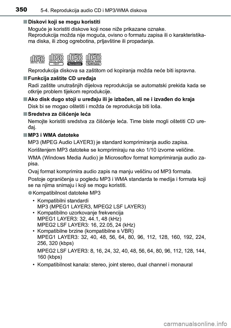 TOYOTA YARIS HATCHBACK 2017  Upute Za Rukovanje (in Croatian) 3505-4. Reprodukcija audio CD i MP3/WMA diskova
nDiskovi koji se mogu koristiti
Moguće je koristiti diskove koji nose niže prikazane oznake.
Reprodukcija možda nije moguća, ovisno o formatu zapisa