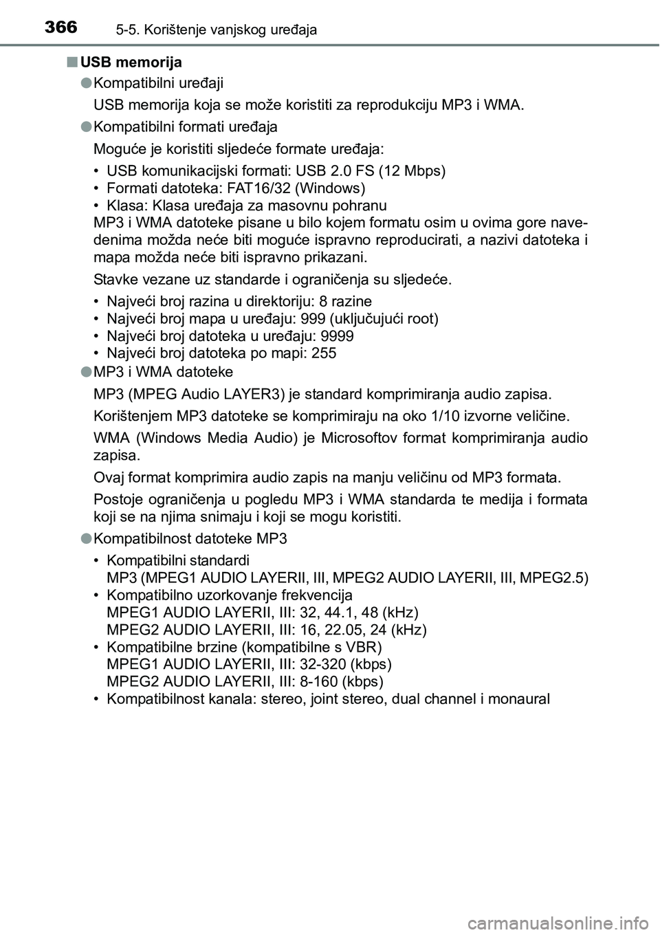 TOYOTA YARIS HATCHBACK 2017  Upute Za Rukovanje (in Croatian) 3665-5. Korištenje vanjskog uređaja
nUSB memorija
lKompatibilni uređaji
USB memorija koja se može koristiti za reprodukciju MP3 i WMA.
lKompatibilni formati uređaja
Moguće je koristiti sljedeće
