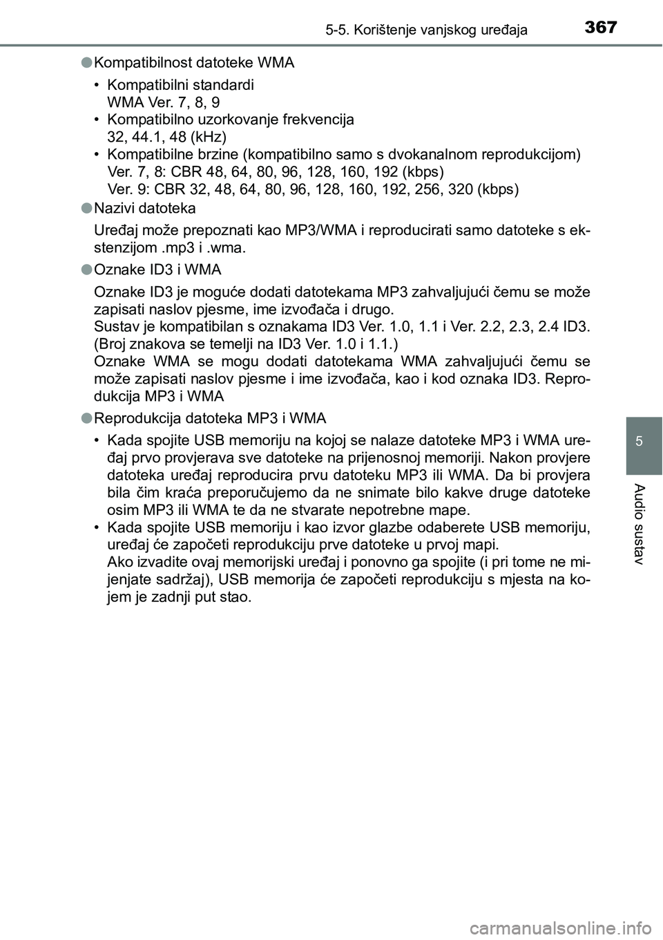TOYOTA YARIS HATCHBACK 2017  Upute Za Rukovanje (in Croatian) 3675-5. Korištenje vanjskog uređaja
5
Audio sustav
lKompatibilnost datoteke WMA
• Kompatibilni standardi
WMA Ver. 7, 8, 9
• Kompatibilno uzorkovanje frekvencija
32, 44.1, 48 (kHz)
• Kompatibil
