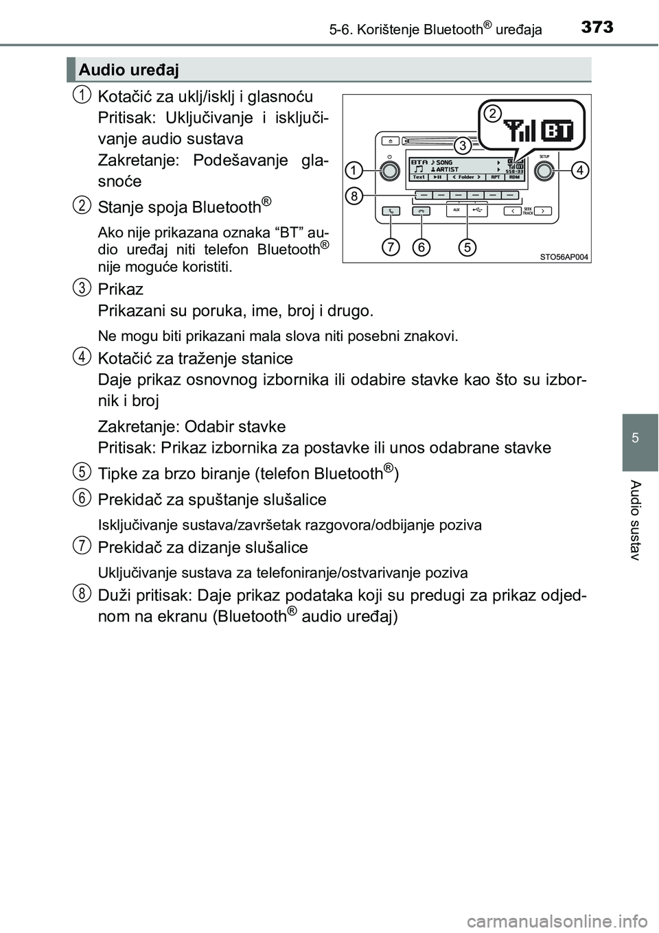 TOYOTA YARIS HATCHBACK 2017  Upute Za Rukovanje (in Croatian) 3735-6. Korištenje Bluetooth® uređaja
5
Audio sustav
Kotačić za uklj/isklj i glasnoću
Pritisak:  Uključivanje  i  isključi-
vanje audio sustava
Zakretanje:  Podešavanje  gla-
snoće
Stanje sp