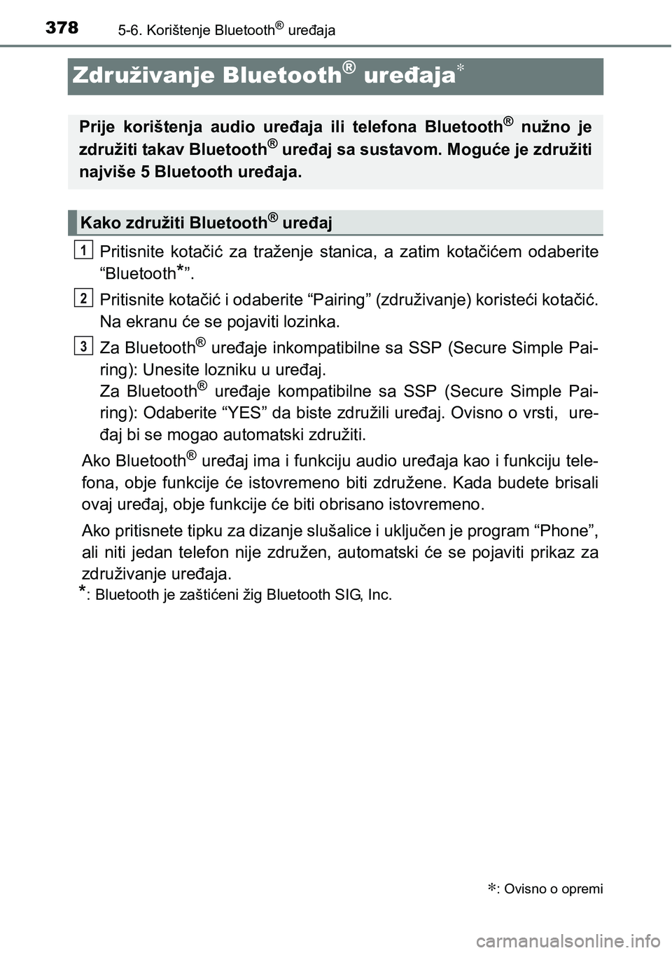 TOYOTA YARIS HATCHBACK 2017  Upute Za Rukovanje (in Croatian) 3785-6. Korištenje Bluetooth® uređaja
Združivanje Bluetooth® uređaja∗
Pritisnite  kotačić  za  traženje  stanica,  a  zatim  kotačićem  odaberite
“Bluetooth
*”.
Pritisnite kotačić i