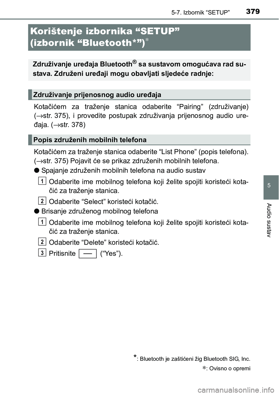TOYOTA YARIS HATCHBACK 2017  Upute Za Rukovanje (in Croatian) 3795-7. Izbornik “SETUP”
5
Audio sustav
Korištenje izbornika “SETUP” 
(izbornik “Bluetooth*”)
∗
Kotačićem  za  traženje  stanica  odaberite  “Pairing”  (združivanje)
(→str. 37