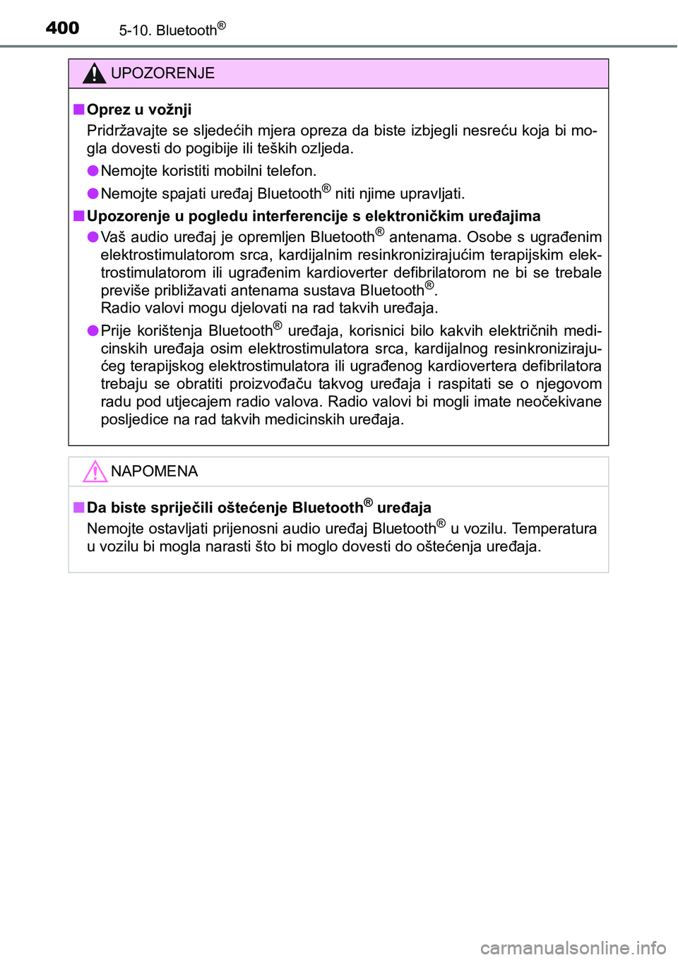 TOYOTA YARIS HATCHBACK 2017  Upute Za Rukovanje (in Croatian) 4005-10. Bluetooth®
UPOZORENJE
nOprez u vožnji
Pridržavajte se sljedećih mjera opreza da biste izbjegli nesreću koja bi mo-
gla dovesti do pogibije ili teških ozljeda.
lNemojte koristiti mobilni
