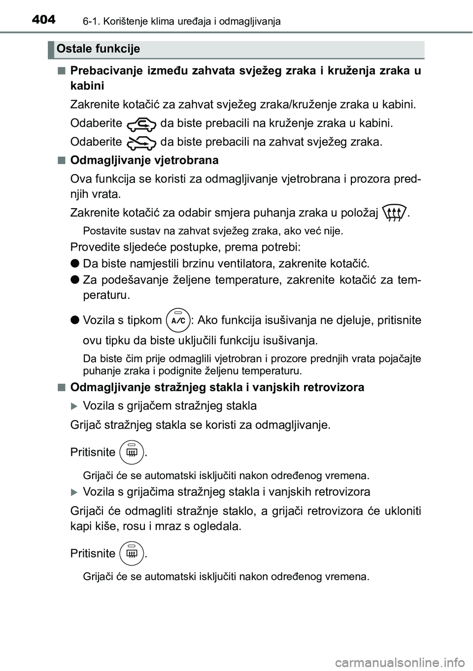 TOYOTA YARIS HATCHBACK 2017  Upute Za Rukovanje (in Croatian) 4046-1. Korištenje klima uređaja i odmagljivanja
nPrebacivanje  između  zahvata  svježeg  zraka  i  kruženja  zraka  u
kabini
Zakrenite kotačić za zahvat svježeg zraka/kruženje zraka u kabini