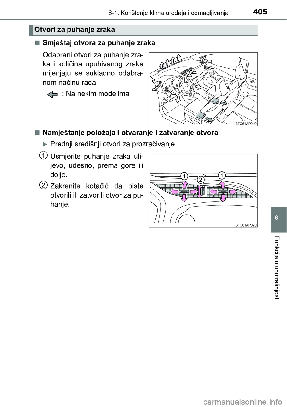 TOYOTA YARIS HATCHBACK 2017  Upute Za Rukovanje (in Croatian) 4056-1. Korištenje klima uređaja i odmagljivanja
6
Funkcije u unutrašnjosti
nSmještaj otvora za puhanje zraka
Odabrani otvori za puhanje zra-
ka  i  količina  upuhivanog  zraka
mijenjaju  se  suk