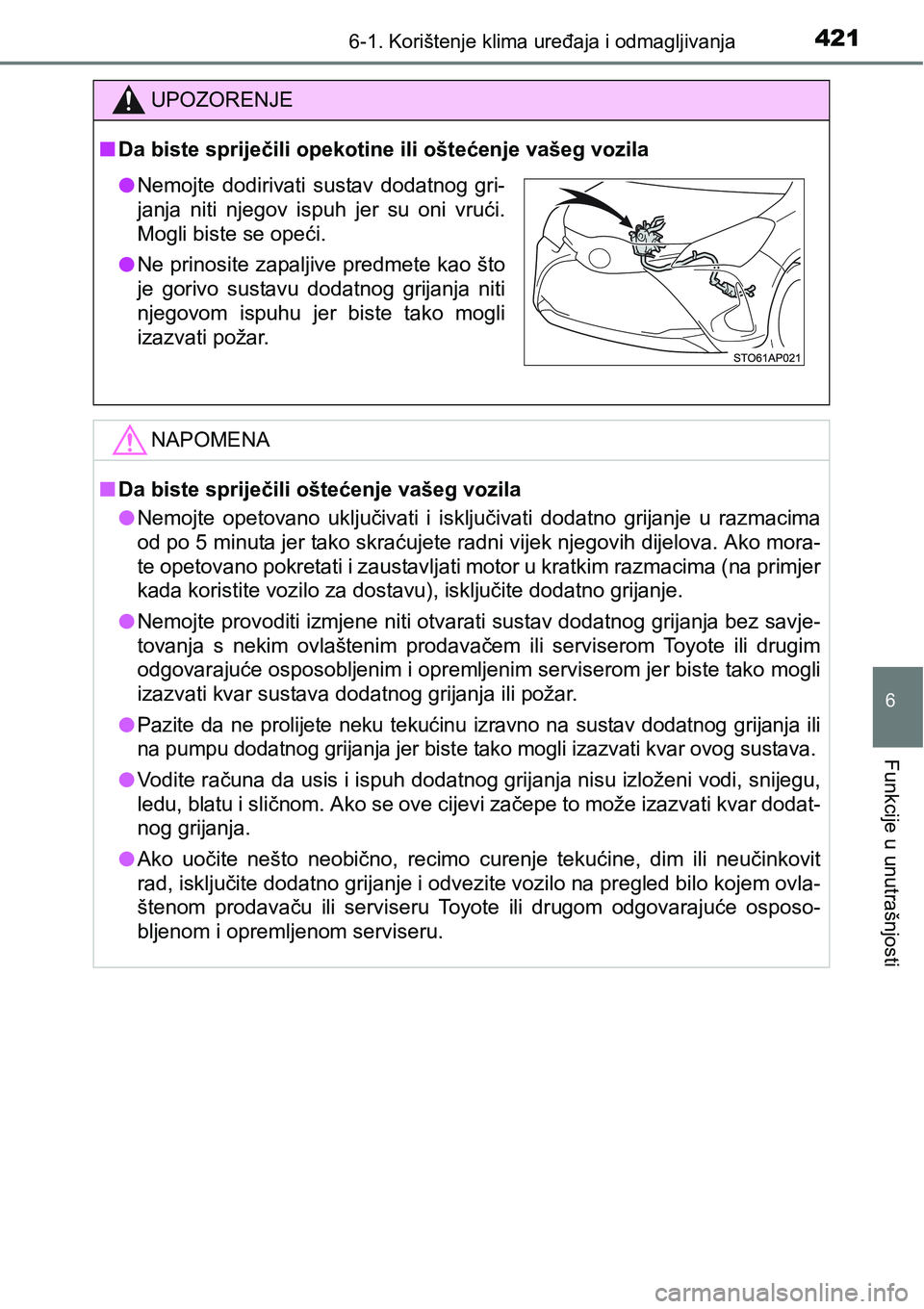TOYOTA YARIS HATCHBACK 2017  Upute Za Rukovanje (in Croatian) 4216-1. Korištenje klima uređaja i odmagljivanja
6
Funkcije u unutrašnjosti
UPOZORENJE
nDa biste spriječili opekotine ili oštećenje vašeg vozila
NAPOMENA
nDa biste spriječili oštećenje vaše