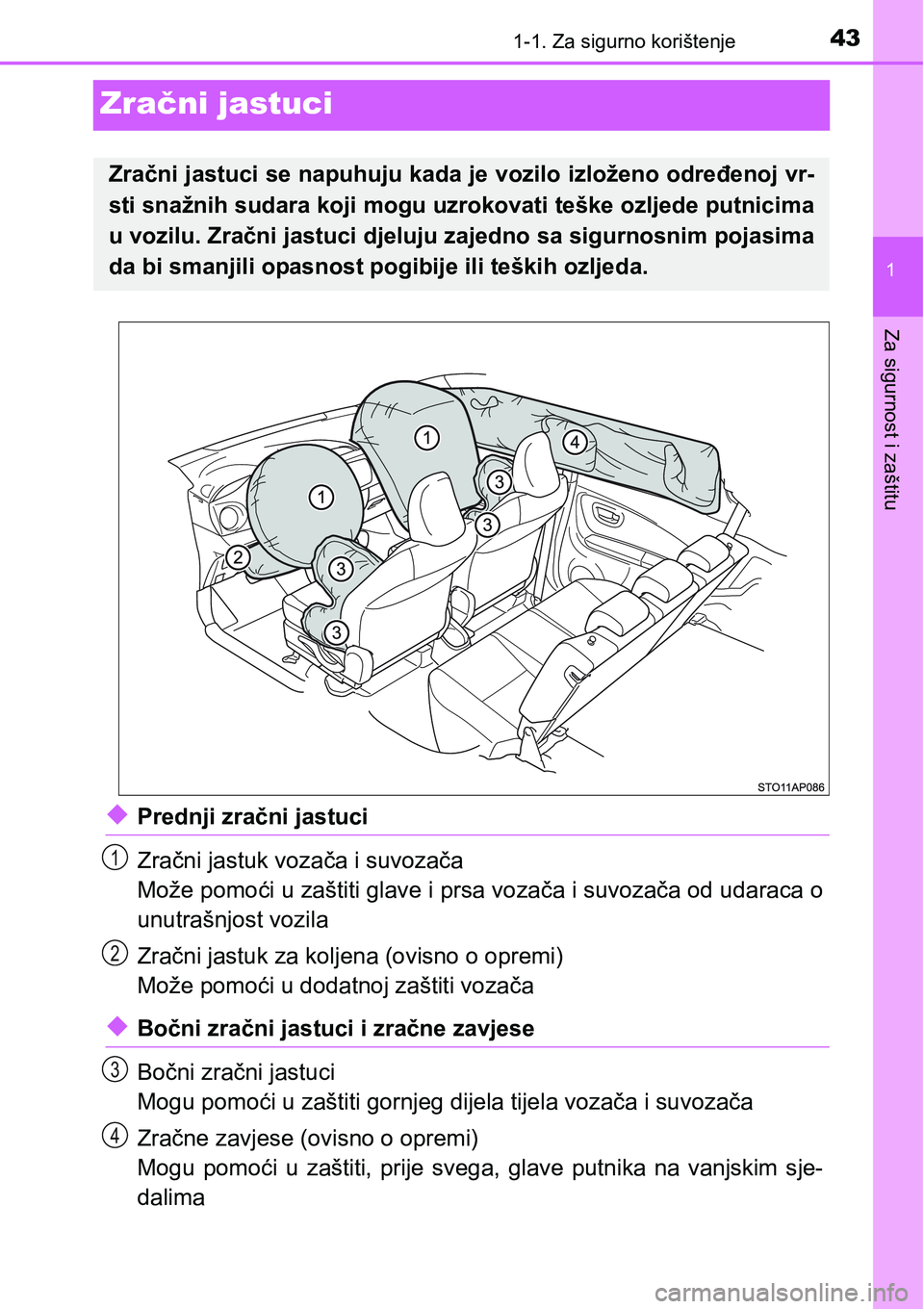 TOYOTA YARIS HATCHBACK 2017 Upute Za Rukovanje (in Croatian) 431-1. Za sigurno korištenje
1
Za sigurnost i zaštitu
Zračni jastuci
uPrednji zračni jastuci
Zračni jastuk vozača i suvozača
Može pomoći u zaštiti glave i prsa vozača i suvozača od udaraca TOYOTA YARIS HATCHBACK 2017 Upute Za Rukovanje (in Croatian) 431-1. Za sigurno korištenje
1
Za sigurnost i zaštitu
Zračni jastuci
uPrednji zračni jastuci
Zračni jastuk vozača i suvozača
Može pomoći u zaštiti glave i prsa vozača i suvozača od udaraca