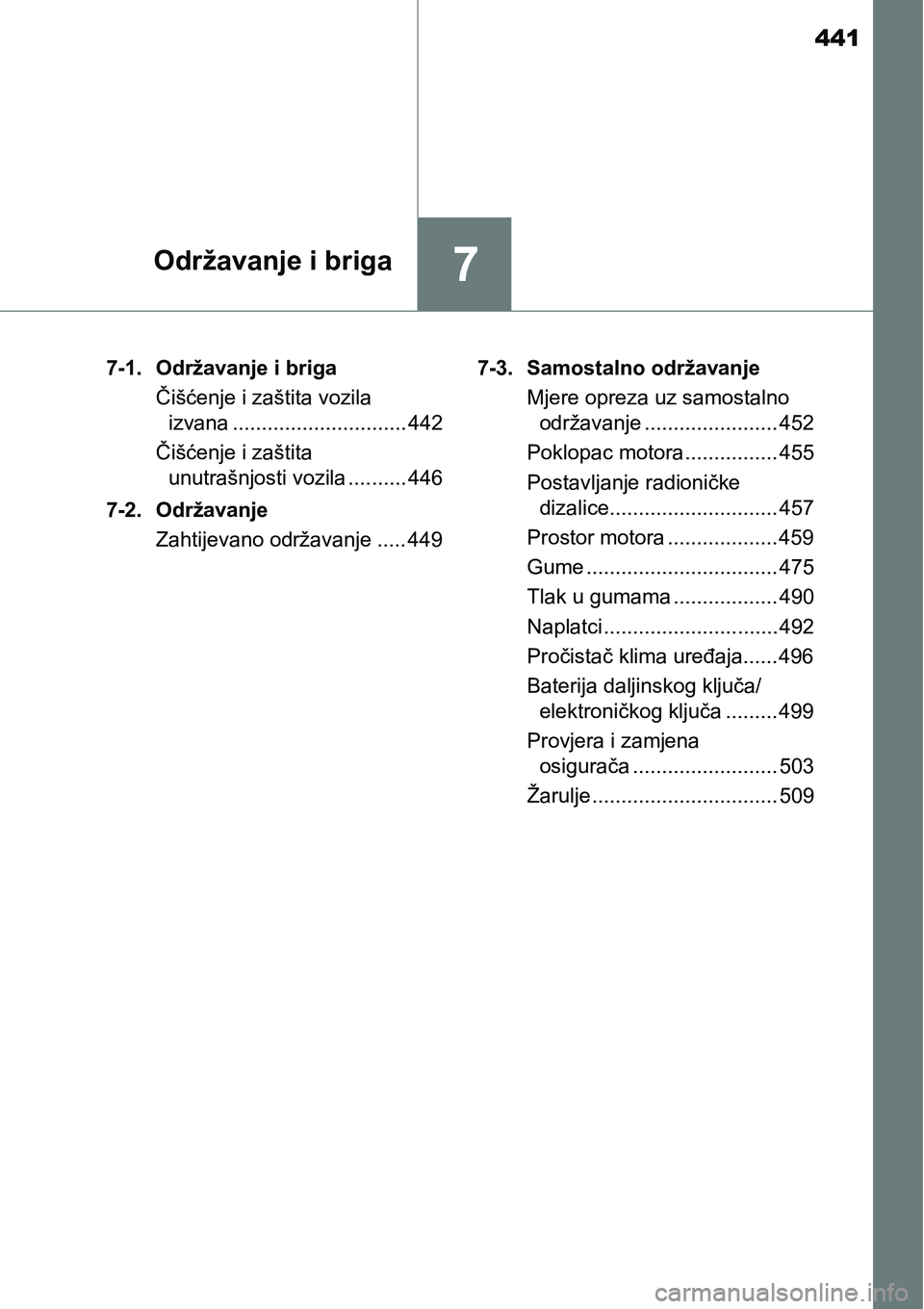 TOYOTA YARIS HATCHBACK 2017  Upute Za Rukovanje (in Croatian) 441
7Održavanje i briga
7-1. Održavanje i briga
Čišćenje i zaštita vozila 
izvana .............................. 442
Čišćenje i zaštita 
unutrašnjosti vozila .......... 446
7-2. Održavanje