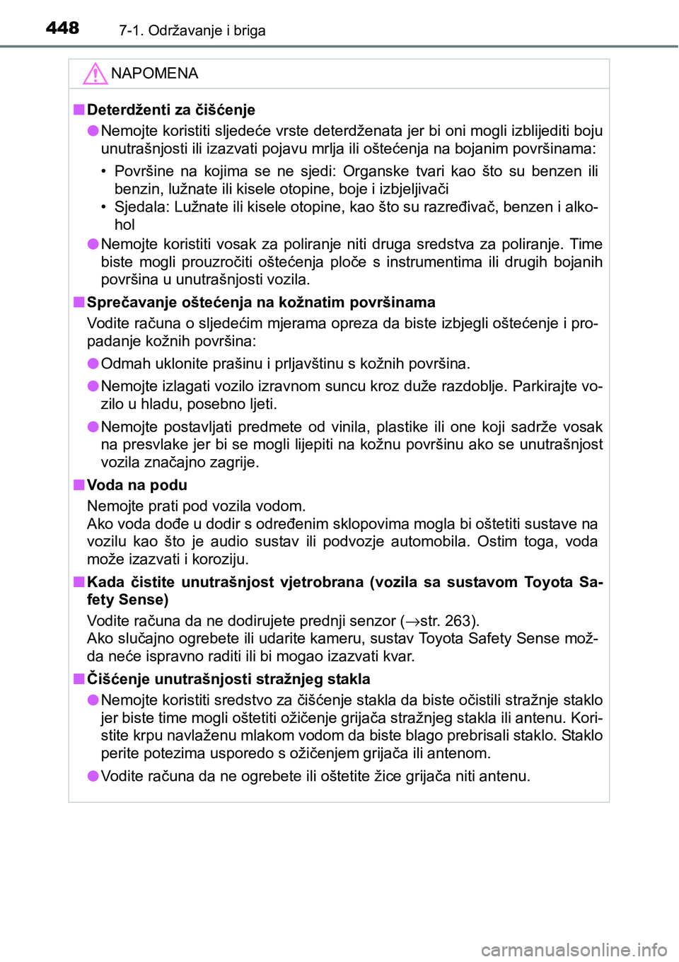 TOYOTA YARIS HATCHBACK 2017  Upute Za Rukovanje (in Croatian) 4487-1. Održavanje i briga
NAPOMENA
nDeterdženti za čišćenje
lNemojte koristiti sljedeće vrste deterdženata jer bi oni mogli izblijediti boju
unutrašnjosti ili izazvati pojavu mrlja ili ošte