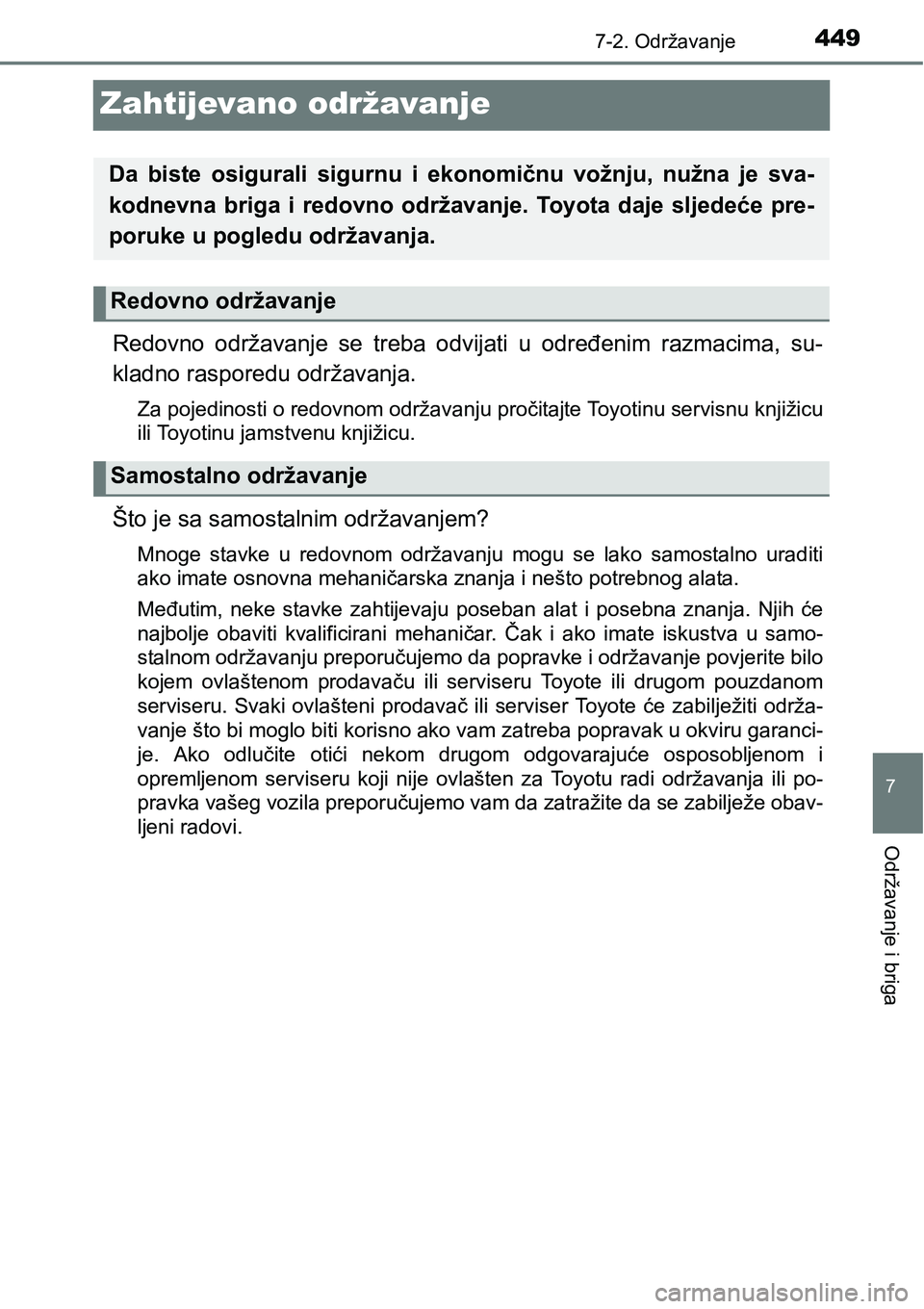 TOYOTA YARIS HATCHBACK 2017  Upute Za Rukovanje (in Croatian) 4497-2. Održavanje
7
Održavanje i briga
Zahtijevano održavanje
Redovno  održavanje  se  treba  odvijati  u  određenim  razmacima,  su-
kladno rasporedu održavanja.
Za pojedinosti o redovnom odr