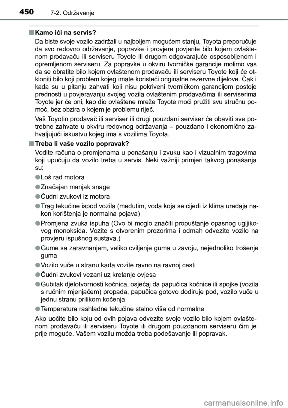 TOYOTA YARIS HATCHBACK 2017  Upute Za Rukovanje (in Croatian) 4507-2. Održavanje
nKamo ići na servis?
Da biste svoje vozilo zadržali u najboljem mogućem stanju, Toyota preporučuje
da  svo  redovno  održavanje,  popravke  i  provjere  povjerite  bilo  kojem