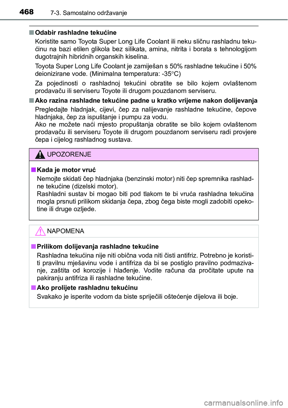TOYOTA YARIS HATCHBACK 2017  Upute Za Rukovanje (in Croatian) 4687-3. Samostalno održavanje
nOdabir rashladne tekućine
Koristite samo Toyota Super Long Life Coolant ili neku sličnu rashladnu teku-
ćinu  na  bazi  etilen  glikola  bez  silikata,  amina,  nitr