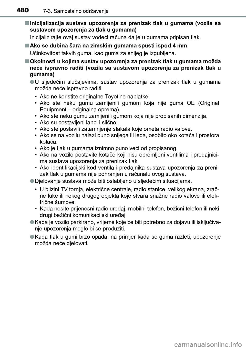 TOYOTA YARIS HATCHBACK 2017  Upute Za Rukovanje (in Croatian) 4807-3. Samostalno održavanje
nInicijalizacija  sustava  upozorenja  za  prenizak  tlak  u  gumama  (vozila  sa
sustavom upozorenja za tlak u gumama)
Inicijalizirajte ovaj sustav vodeći računa da j