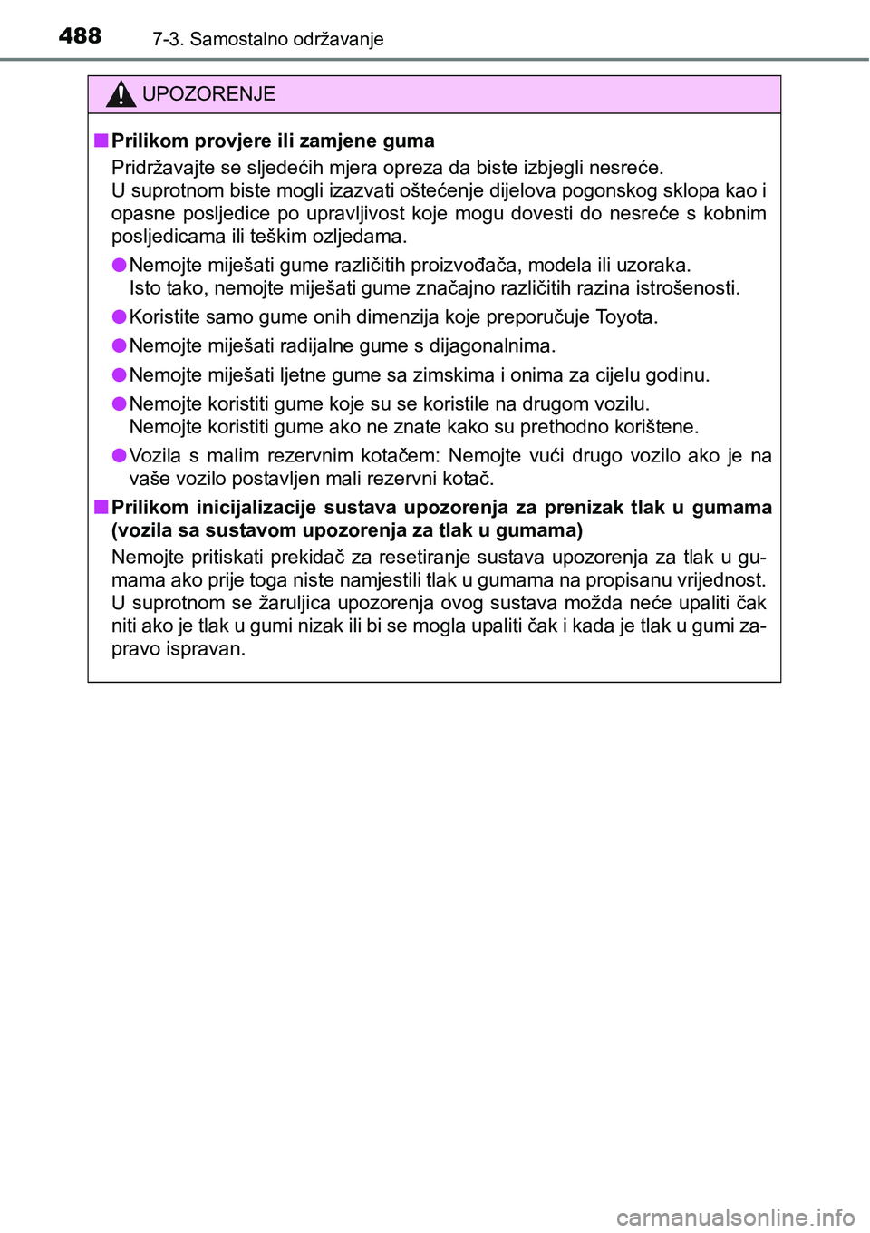 TOYOTA YARIS HATCHBACK 2017  Upute Za Rukovanje (in Croatian) 4887-3. Samostalno održavanje
UPOZORENJE
nPrilikom provjere ili zamjene guma
Pridržavajte se sljedećih mjera opreza da biste izbjegli nesreće.
<0038000300560058005300550052005700510052005000030045