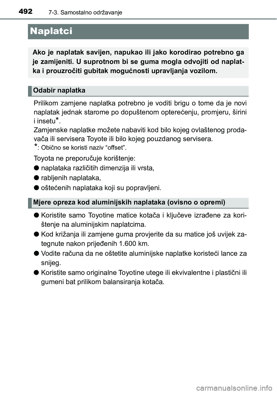 TOYOTA YARIS HATCHBACK 2017  Upute Za Rukovanje (in Croatian) 4927-3. Samostalno održavanje
Naplatci
Prilikom  zamjene  naplatka  potrebno  je  voditi  brigu  o  tome  da  je novi
naplatak jednak starome po dopuštenom opterećenju, promjeru, širini
i insetu
*