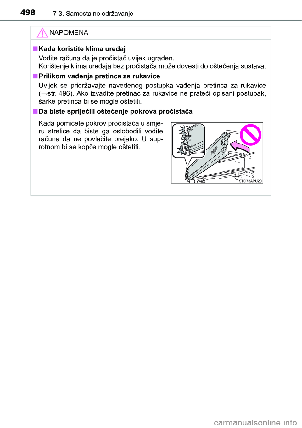 TOYOTA YARIS HATCHBACK 2017  Upute Za Rukovanje (in Croatian) 4987-3. Samostalno održavanje
NAPOMENA
nKada koristite klima uređaj
Vodite računa da je pročistač uvijek ugrađen.
Korištenje klima uređaja bez pročistača može dovesti do oštećenja sustava