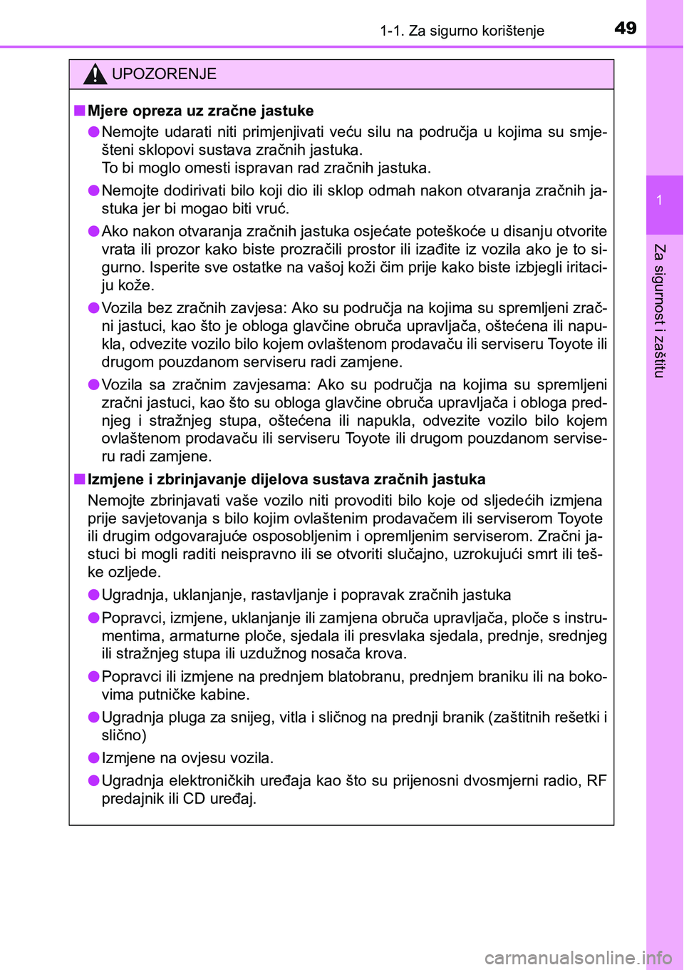 TOYOTA YARIS HATCHBACK 2017 Upute Za Rukovanje (in Croatian) 491-1. Za sigurno korištenje
1
Za sigurnost i zaštitu
UPOZORENJE
nMjere opreza uz zračne jastuke
lNemojte udarati niti primjenjivati veću silu na područja u kojima su smje-
šteni sklo TOYOTA YARIS HATCHBACK 2017 Upute Za Rukovanje (in Croatian) 491-1. Za sigurno korištenje
1
Za sigurnost i zaštitu
UPOZORENJE
nMjere opreza uz zračne jastuke
lNemojte udarati niti primjenjivati veću silu na područja u kojima su smje-
šteni sklo