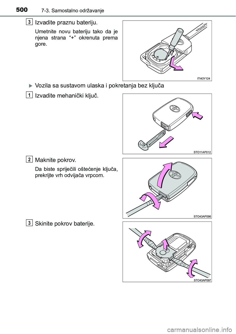 TOYOTA YARIS HATCHBACK 2017  Upute Za Rukovanje (in Croatian) 5007-3. Samostalno održavanje
Izvadite praznu bateriju.
Umetnite  novu  bateriju  tako  da  je
njena  strana  “+”  okrenuta  prema
gore.
Vozila sa sustavom ulaska i pokretanja bez ključa
Izva