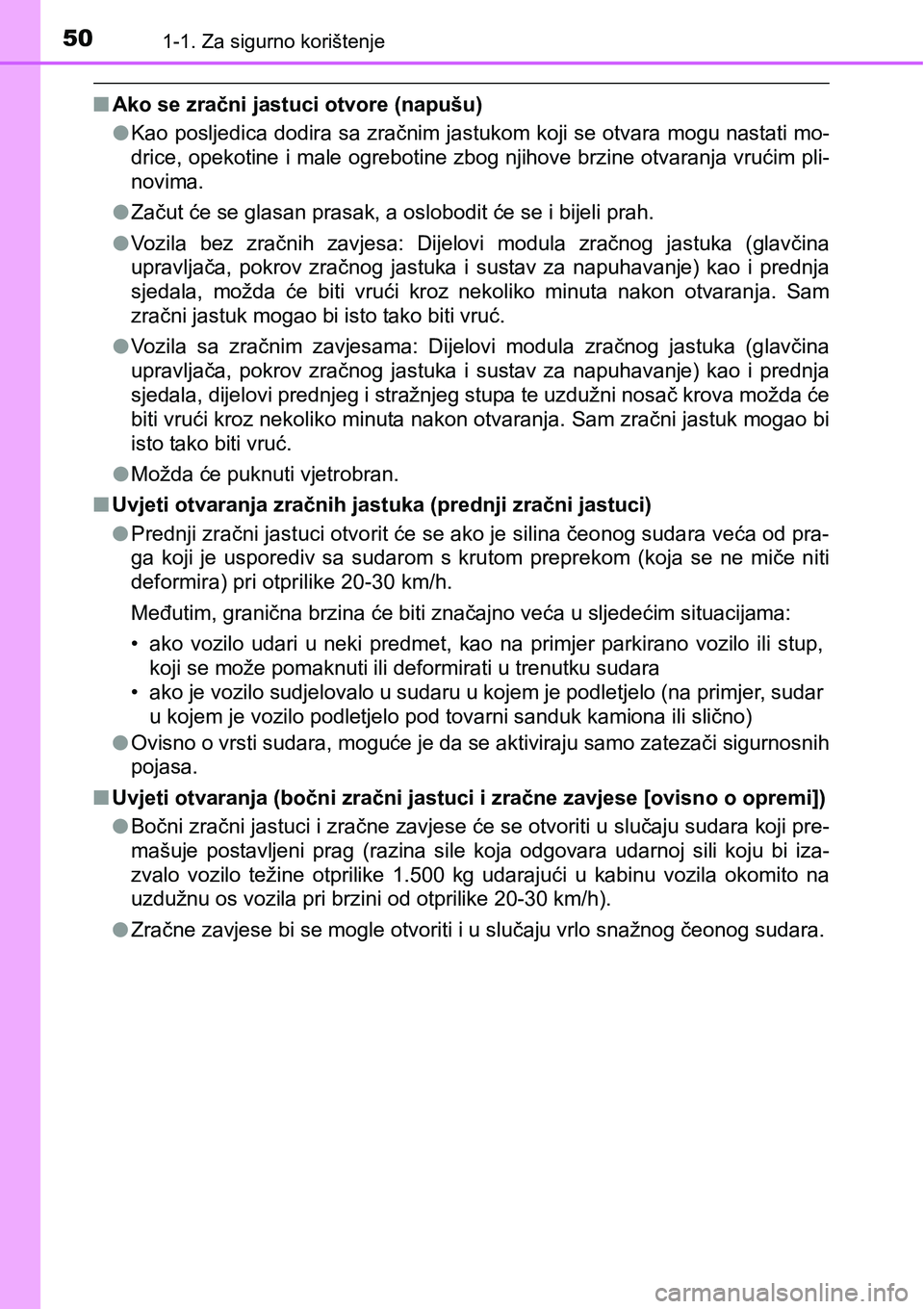 TOYOTA YARIS HATCHBACK 2017 Upute Za Rukovanje (in Croatian) 501-1. Za sigurno korištenje
nAko se zračni jastuci otvore (napušu)
lKao posljedica dodira sa zračnim jastukom koji se otvara mogu nastati mo-
drice, opekotine i male ogrebotine zbog njihove brzin TOYOTA YARIS HATCHBACK 2017 Upute Za Rukovanje (in Croatian) 501-1. Za sigurno korištenje
nAko se zračni jastuci otvore (napušu)
lKao posljedica dodira sa zračnim jastukom koji se otvara mogu nastati mo-
drice, opekotine i male ogrebotine zbog njihove brzin