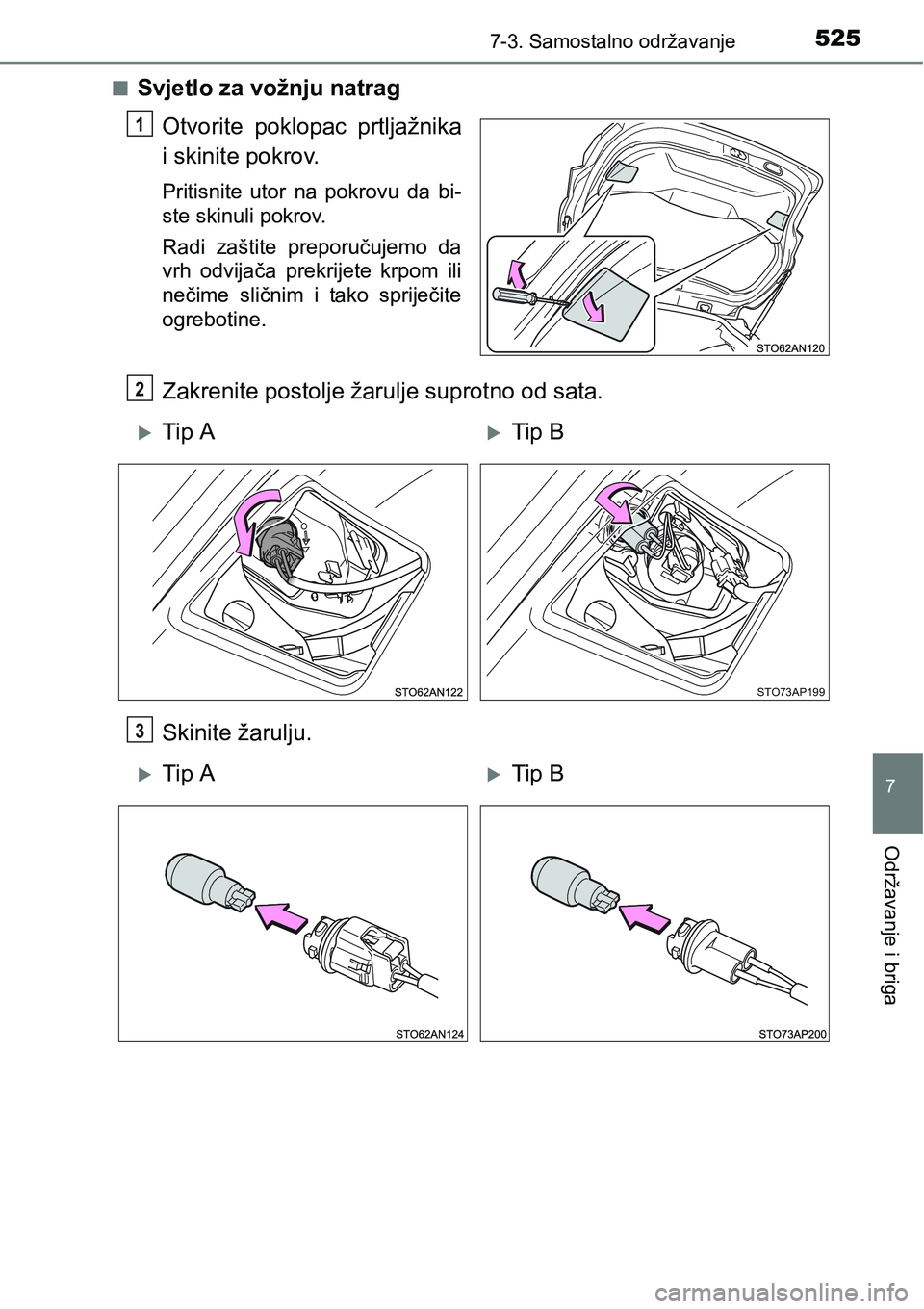 TOYOTA YARIS HATCHBACK 2017  Upute Za Rukovanje (in Croatian) 5257-3. Samostalno održavanje
7
Održavanje i briga
nSvjetlo za vožnju natrag
Otvorite  poklopac  prtljažnika
i skinite pokrov.
Pritisnite  utor  na  pokrovu  da  bi-
ste skinuli pokrov.
Radi  zaš