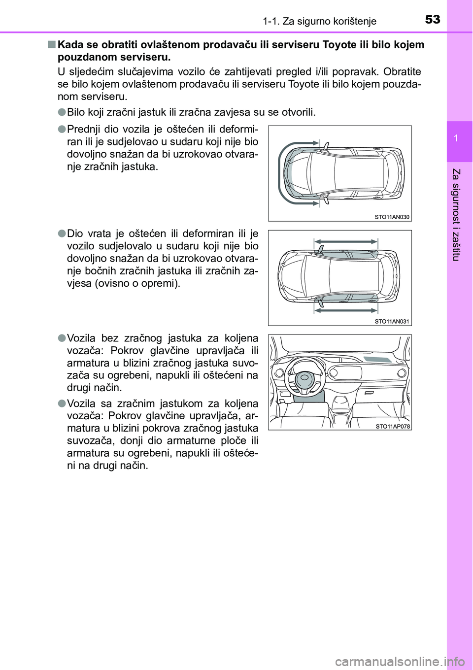 TOYOTA YARIS HATCHBACK 2017 Upute Za Rukovanje (in Croatian) 531-1. Za sigurno korištenje
1
Za sigurnost i zaštitu
nKada se obratiti ovlaštenom prodavaču ili serviseru Toyote ili bilo kojem
pouzdanom serviseru.
U sljedećim slučajevima vozilo će zaht TOYOTA YARIS HATCHBACK 2017 Upute Za Rukovanje (in Croatian) 531-1. Za sigurno korištenje
1
Za sigurnost i zaštitu
nKada se obratiti ovlaštenom prodavaču ili serviseru Toyote ili bilo kojem
pouzdanom serviseru.
U sljedećim slučajevima vozilo će zaht