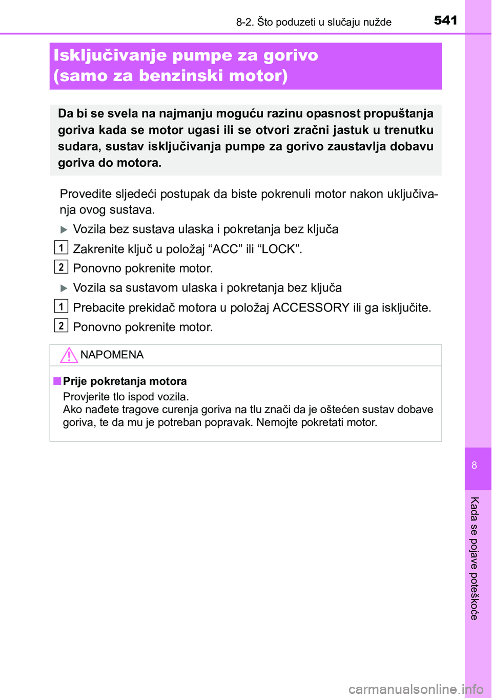 TOYOTA YARIS HATCHBACK 2017  Upute Za Rukovanje (in Croatian) 5418-2. Što poduzeti u slučaju nužde
8
Kada se pojave poteškoće
Isključivanje pumpe za gorivo 
(samo za benzinski motor)
Provedite sljedeći postupak da biste pokrenuli motor nakon uključiva-
n