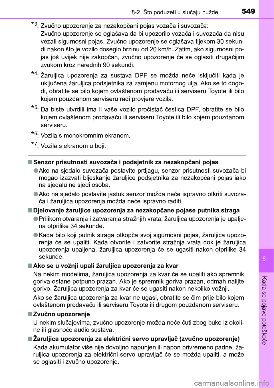 TOYOTA YARIS HATCHBACK 2017  Upute Za Rukovanje (in Croatian) 5498-2. Što poduzeti u slučaju nužde
8
Kada se pojave poteškoće
*3: Zvučno upozorenje za nezakopčani pojas vozača i suvozača: 
Zvučno upozorenje se oglašava da bi upozorilo vozača i suvoza
