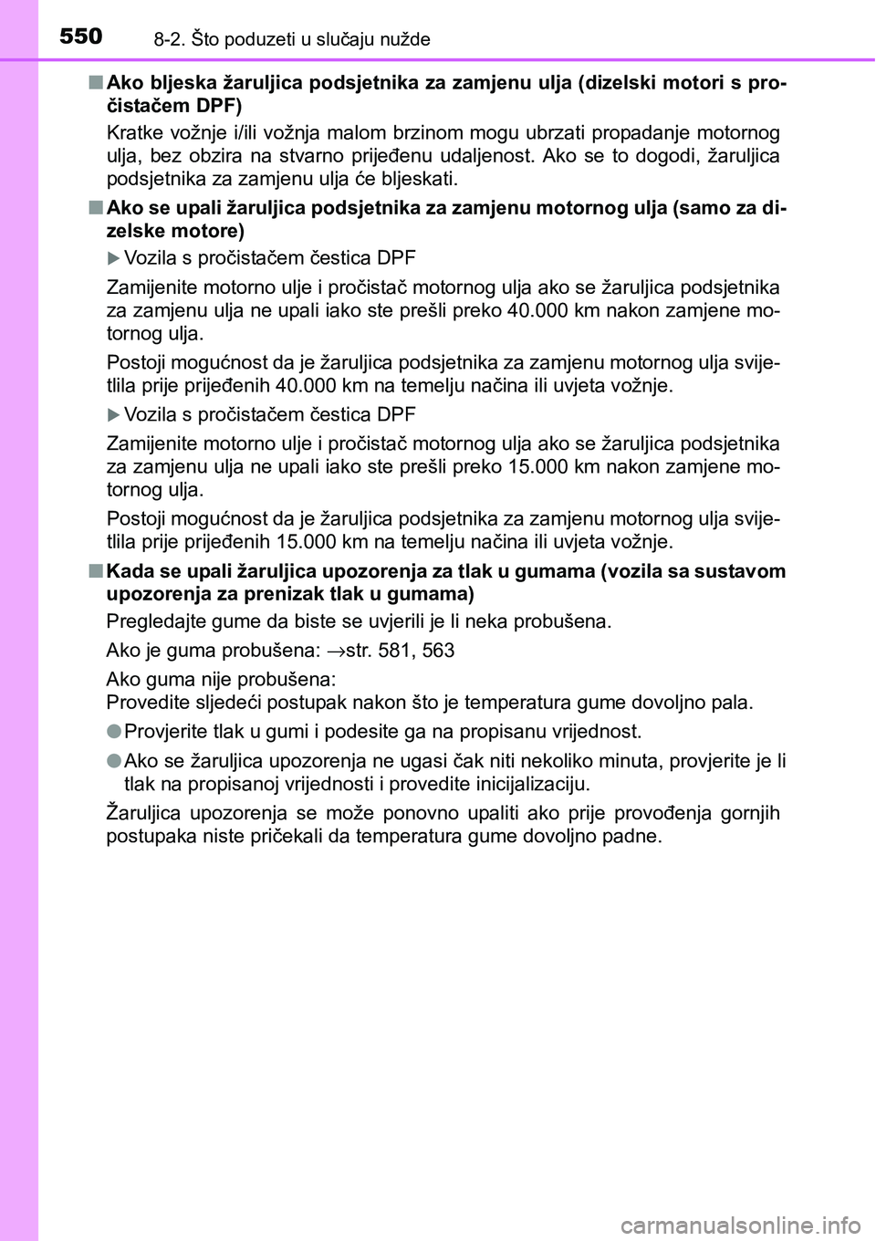 TOYOTA YARIS HATCHBACK 2017  Upute Za Rukovanje (in Croatian) 5508-2. Što poduzeti u slučaju nužde
nAko bljeska žaruljica podsjetnika za zamjenu ulja (dizelski motori s pro-
čistačem DPF)
Kratke  vožnje  i/ili  vožnja  malom  brzinom mogu  ubrzati  propa