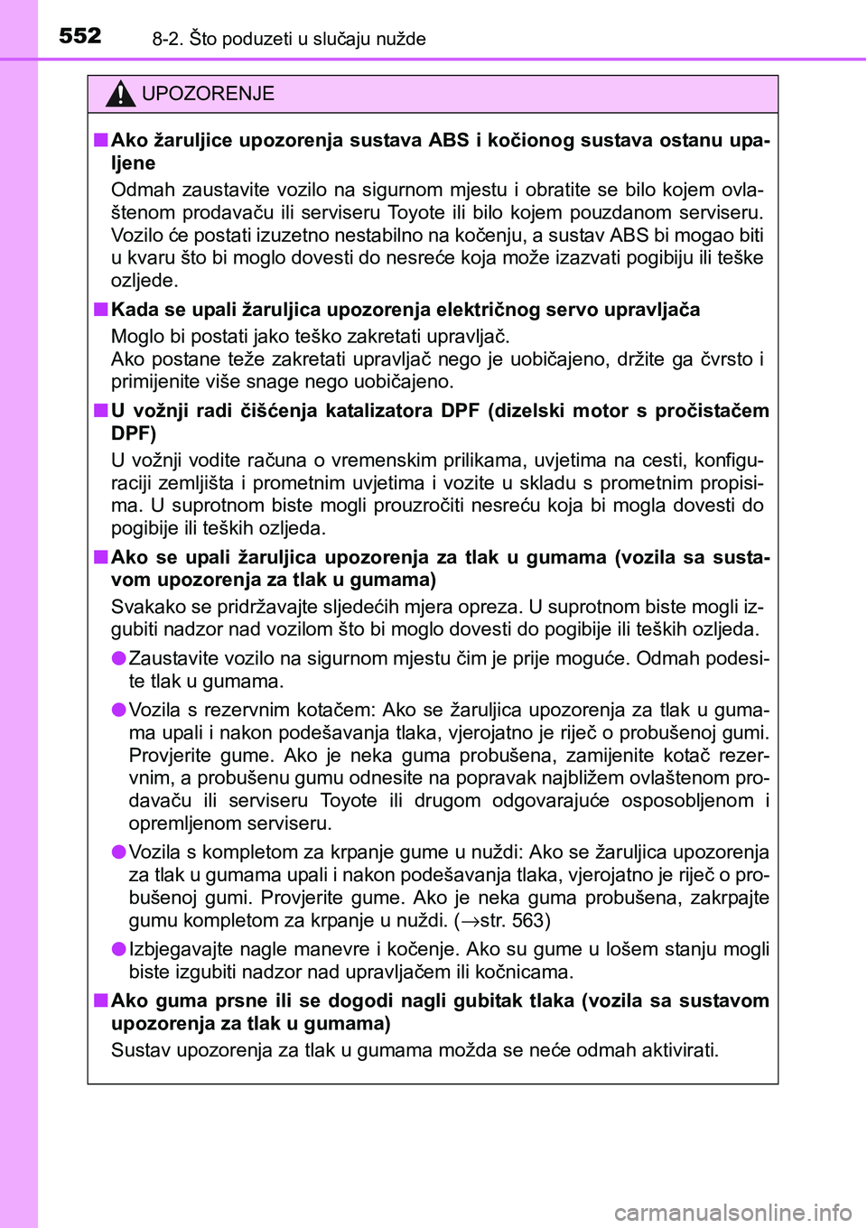 TOYOTA YARIS HATCHBACK 2017  Upute Za Rukovanje (in Croatian) 5528-2. Što poduzeti u slučaju nužde
UPOZORENJE
nAko žaruljice upozorenja sustava ABS i kočionog sustava ostanu upa-
ljene
Odmah  zaustavite  vozilo  na  sigurnom  mjestu  i  obratite  se  bilo  