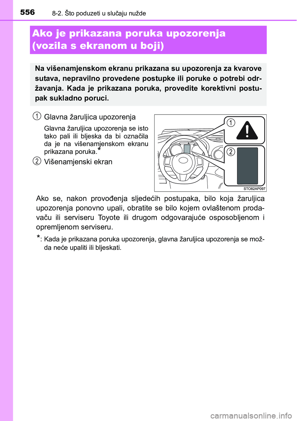 TOYOTA YARIS HATCHBACK 2017  Upute Za Rukovanje (in Croatian) 5568-2. Što poduzeti u slučaju nužde
Ako je prikazana poruka upozorenja 
(vozila s ekranom u boji)
Glavna žaruljica upozorenja
Glavna žaruljica upozorenja se isto
tako  pali  ili  bljeska  da  bi