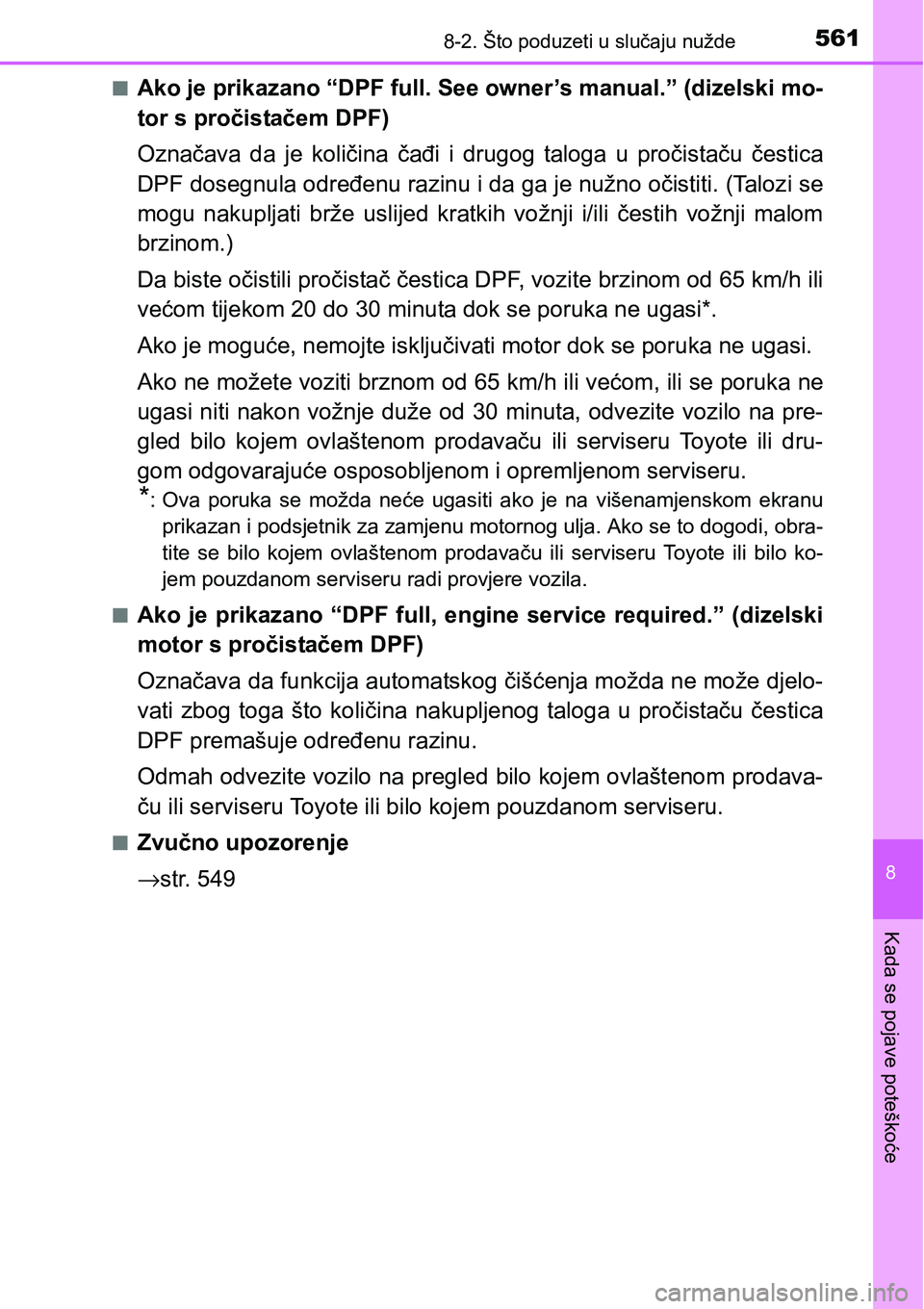 TOYOTA YARIS HATCHBACK 2017  Upute Za Rukovanje (in Croatian) 5618-2. Što poduzeti u slučaju nužde
8
Kada se pojave poteškoće
nAko je prikazano “DPF full. See owner’s manual.” (dizelski mo-
tor s pročistačem DPF)
Označava  da  je  količina  čađi