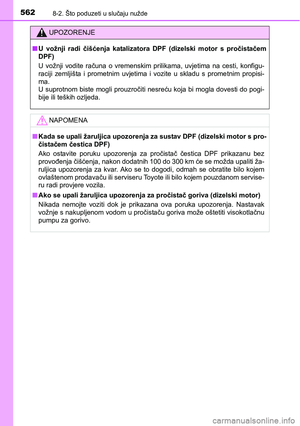 TOYOTA YARIS HATCHBACK 2017  Upute Za Rukovanje (in Croatian) 5628-2. Što poduzeti u slučaju nužde
UPOZORENJE
nU  vožnji  radi  čišćenja  katalizatora  DPF  (dizelski  motor  s  pročistačem
DPF)
U  vožnji  vodite  računa  o  vremenskim  prilikama,  uv