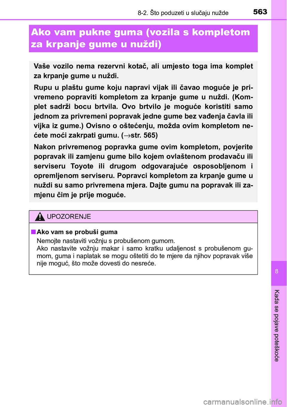 TOYOTA YARIS HATCHBACK 2017  Upute Za Rukovanje (in Croatian) 5638-2. Što poduzeti u slučaju nužde
8
Kada se pojave poteškoće
Ako vam pukne guma (vozila s kompletom 
za krpanje gume u nuždi)
Vaše  vozilo  nema  rezervni  kotač,  ali  umjesto  toga  ima  