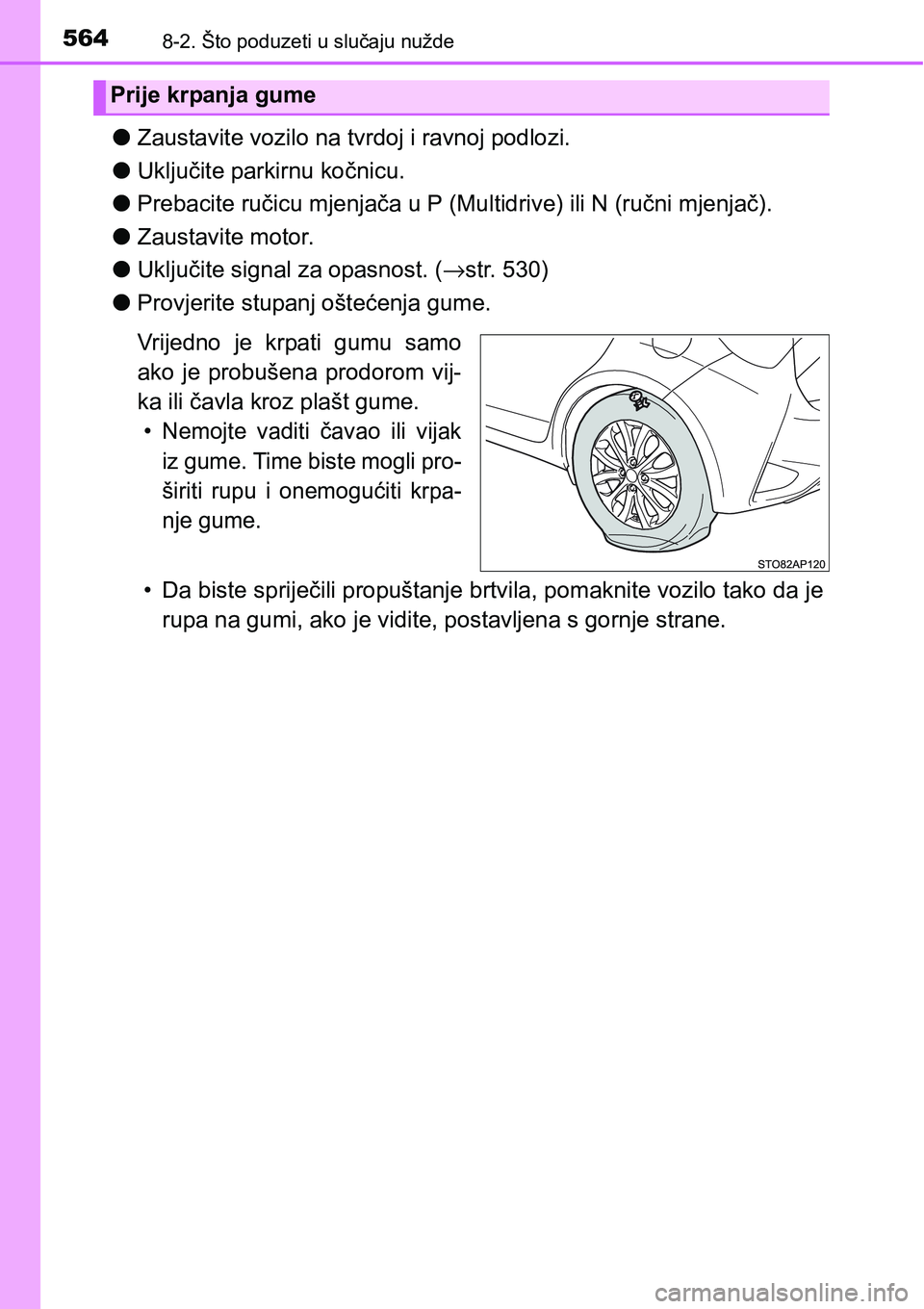 TOYOTA YARIS HATCHBACK 2017  Upute Za Rukovanje (in Croatian) 5648-2. Što poduzeti u slučaju nužde
lZaustavite vozilo na tvrdoj i ravnoj podlozi.
lUključite parkirnu kočnicu.
lPrebacite ručicu mjenjača u P (Multidrive) ili N (ručni mjenjač).
lZaustavite