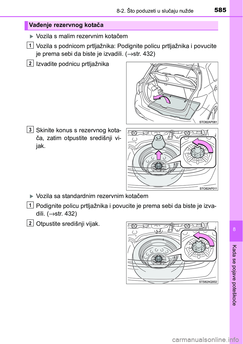 TOYOTA YARIS HATCHBACK 2017  Upute Za Rukovanje (in Croatian) 5858-2. Što poduzeti u slučaju nužde
8
Kada se pojave poteškoće
Vozila s malim rezervnim kotačem
Vozila s podnicom prtljažnika: Podignite policu prtljažnika i povucite
je prema sebi da bist