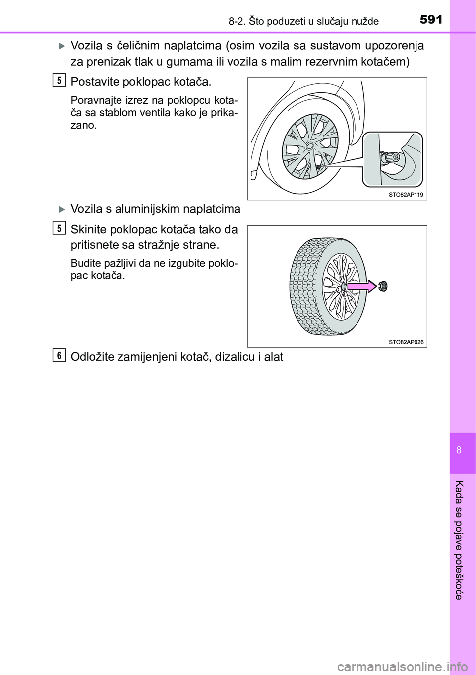 TOYOTA YARIS HATCHBACK 2017  Upute Za Rukovanje (in Croatian) 5918-2. Što poduzeti u slučaju nužde
8
Kada se pojave poteškoće
Vozila  s  čeličnim  naplatcima  (osim  vozila  sa  sustavom  upozorenja
za prenizak tlak u gumama ili vozila s malim rezervni