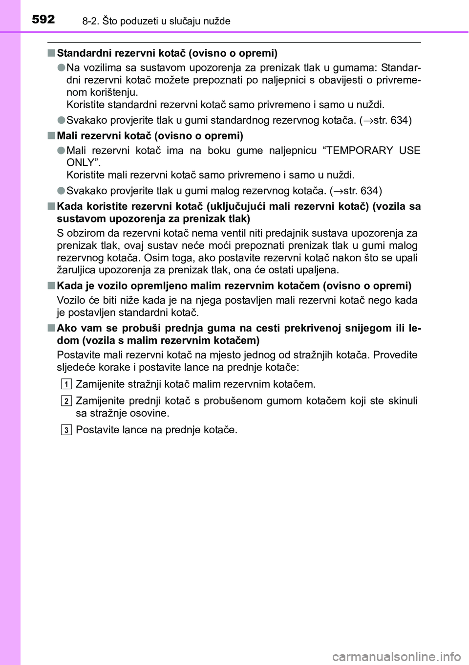 TOYOTA YARIS HATCHBACK 2017  Upute Za Rukovanje (in Croatian) 5928-2. Što poduzeti u slučaju nužde
nStandardni rezervni kotač (ovisno o opremi) 
lNa  vozilima  sa  sustavom  upozorenja  za  prenizak  tlak  u  gumama:  Standar-
dni  rezervni  kotač  možete 