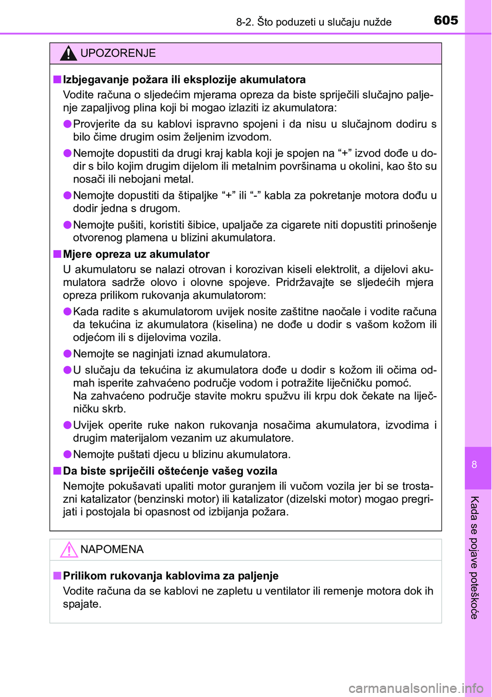 TOYOTA YARIS HATCHBACK 2017  Upute Za Rukovanje (in Croatian) 6058-2. Što poduzeti u slučaju nužde
8
Kada se pojave poteškoće
UPOZORENJE
nIzbjegavanje požara ili eksplozije akumulatora
Vodite računa o sljedećim mjerama opreza da biste spriječili slučaj