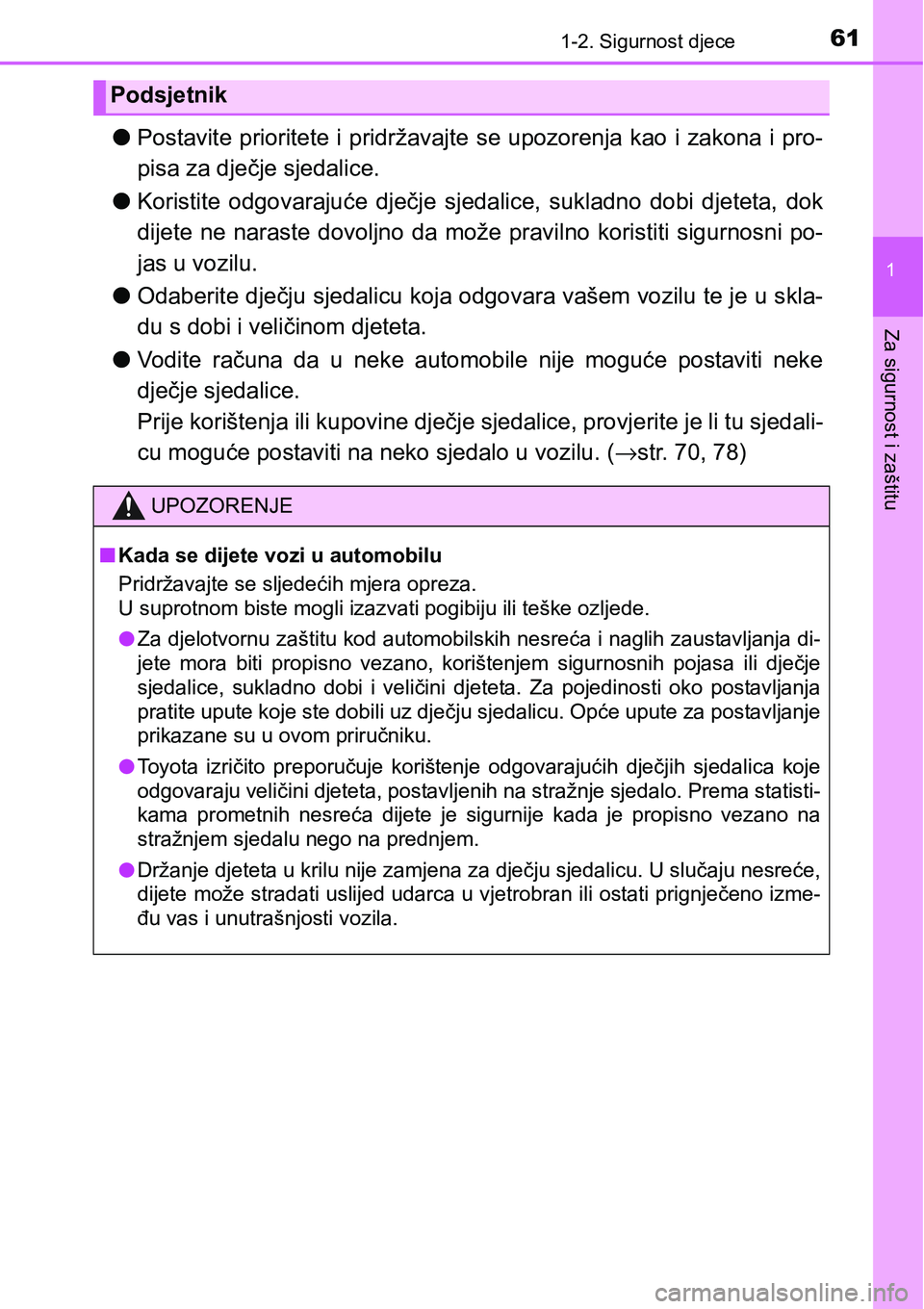TOYOTA YARIS HATCHBACK 2017 Upute Za Rukovanje (in Croatian) 611-2. Sigurnost djece
1
Za sigurnost i zaštitu
lPostavite prioritete i pridržavajte se upozorenja kao i zakona i pro-
pisa za dječje sjedalice.
lKoristite odgovarajuće dječje sjedalice, sukl TOYOTA YARIS HATCHBACK 2017 Upute Za Rukovanje (in Croatian) 611-2. Sigurnost djece
1
Za sigurnost i zaštitu
lPostavite prioritete i pridržavajte se upozorenja kao i zakona i pro-
pisa za dječje sjedalice.
lKoristite odgovarajuće dječje sjedalice, sukl