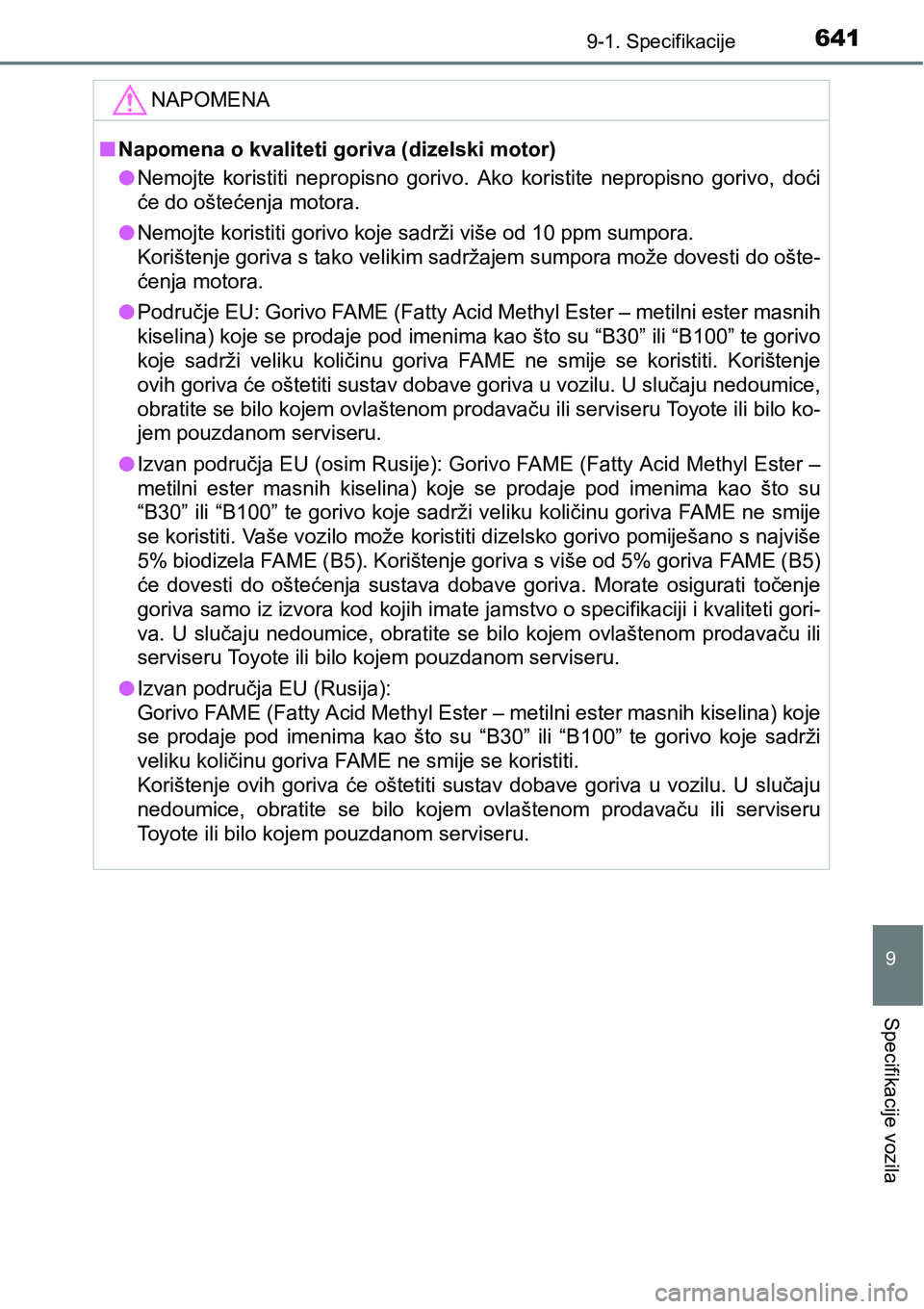 TOYOTA YARIS HATCHBACK 2017 Upute Za Rukovanje (in Croatian) 6419-1. Specifikacije
9
Specifikacije vozila
NAPOMENA
nNapomena o kvaliteti goriva (dizelski motor)
lNemojte koristiti nepropisno gorivo. Ako koristite nepropisno gorivo, doći
će do ošteće TOYOTA YARIS HATCHBACK 2017 Upute Za Rukovanje (in Croatian) 6419-1. Specifikacije
9
Specifikacije vozila
NAPOMENA
nNapomena o kvaliteti goriva (dizelski motor)
lNemojte koristiti nepropisno gorivo. Ako koristite nepropisno gorivo, doći
će do ošteće
