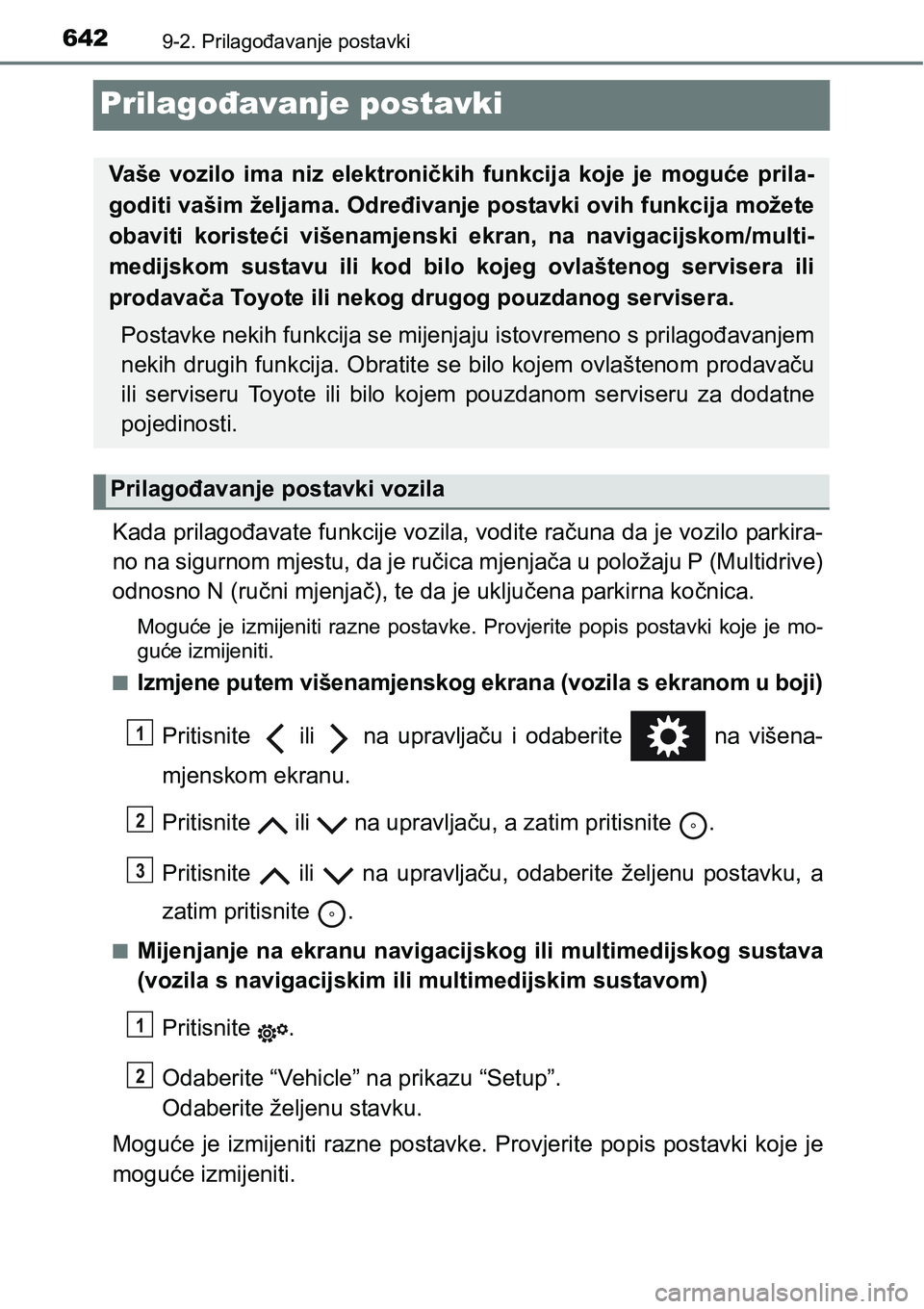 TOYOTA YARIS HATCHBACK 2017 Upute Za Rukovanje (in Croatian) 6429-2. Prilagođavanje postavki
Prilagođavanje postavki
Kada prilagođavate funkcije vozila, vodite računa da je vozilo parkira-
no na sigurnom mjestu, da je ručica mjenjača u položaju P (Multid TOYOTA YARIS HATCHBACK 2017 Upute Za Rukovanje (in Croatian) 6429-2. Prilagođavanje postavki
Prilagođavanje postavki
Kada prilagođavate funkcije vozila, vodite računa da je vozilo parkira-
no na sigurnom mjestu, da je ručica mjenjača u položaju P (Multid